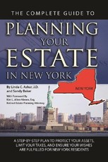 The Complete Guide to Planning Your Estate In New York  A Step-By-Step Plan to Protect Your Assets, Limit Your Taxes, and Ensure Your Wishes Are Fulfilled for New York Residents