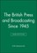 The British Press and Broadcasting Since 1945