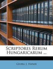 Scriptores Rerum Hungaricarum ...