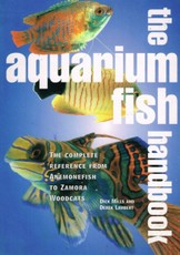 The Aquarium Fish Handbook: The Complete Reference from Anemonefish to Zamora Woodcats