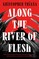 Along the River of Flesh