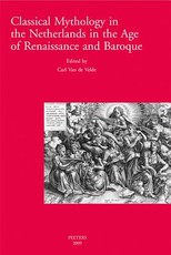 Classical Mythology in the Netherlands in the Age of Renaissance and Baroque/La Mythologie Classique Aux Temps de La Renaissance Et Du Baroque Dans Les Pays-Bas