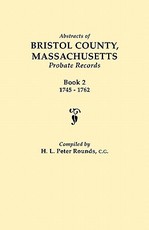 Abstracts of Bristol County, Massachusetts, Probate Records. Book 2, 1745-1762