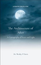 Dr. Wesley P Davis A Cartography of Scars and Light