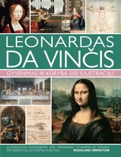 LEONARDAS DA VINČIS. Gyvenimas ir kūryba 500 iliustracijų