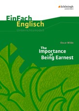 The Importance of Being Earnest. EinFach Englisch Unterrichtsmodelle