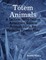 Totem Animals: A Lecture -Why Native Americans Believe Animals Have the Medicine Powers They Do