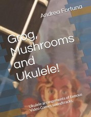 Grog, Mushrooms and Ukulele!