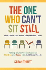 The One Who Can't Sit Still (and Other Kids We're Desperate to Love)