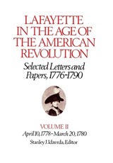 Lafayette in the Age of the American Revolution--Selected Letters and Papers, 1776-1790