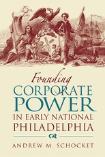 Founding Corporate Power in Early National Philadelphia