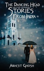 The Dancing Head and Other Paranormal Stories from India