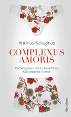 Complexus Amoris. Vienintelis ir unikalus bendrųjų ir seksualinių kompleksų rinkinys, neturintis analogų Lietuvoje ir Europoje!