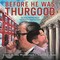 Before He Was Thurgood