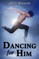 Dancing for Him