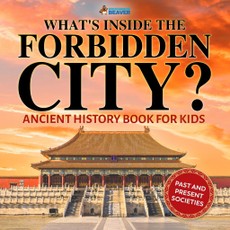 What's Inside the Forbidden City? Ancient History Books for Kids | Children's Ancient History