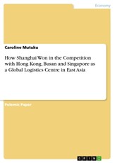 How Shanghai Won in the Competition with Hong Kong, Busan and Singapore as a Global Logistics Centre in East Asia