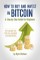 How to Buy and Invest in Bitcoin, A Step-by-Step Guide for Beginners