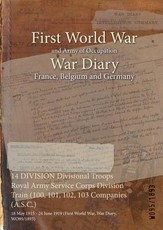 14 DIVISION Divisional Troops Royal Army Service Corps Division Train (100, 101, 102, 103 Companies (A.S.C.)