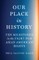 Our Place in History