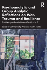 Psychoanalytic and Group Analytic Reflections on War, Trauma and Resilience