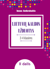 LIETUVIŲ KALBOS UŽDUOTYS. Papildomo kalbinio ugdymo priemonė III–IV klasių mokiniams, II dalis