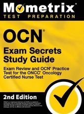 OCN Exam Secrets Study Guide - Exam Review and OCN Practice Test for the ONCC Oncology Certified Nurse Test