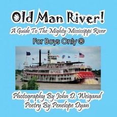 Old Man River! a Guide to the Mighty Mississippi River--For Boys Only(r)