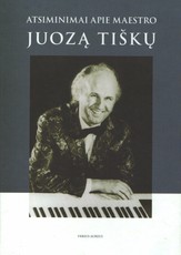 Atsiminimai apie maestro Juozą Tiškų