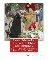 Elsie at Nantucket. A sequel to "Elsie's new relations". By