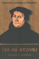 Martyno Liuterio gyvenimas. Čia aš stoviu