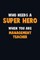 Who Need A SUPER HERO, When You Are management teacher