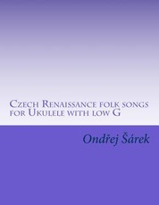 Czech Renaissance folk songs for Ukulele with low G