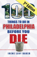 100 Things to Do in Philadelphia Before You Die, 3rd Edition