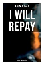 I Will Repay: Scarlet Pimpernel Saga