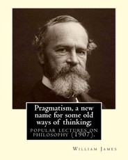 Pragmatism, a new name for some old ways of thinking; popular lectures on philosophy (1907). By