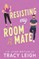 Resisting My Roommate