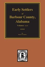 Barbour County, Alabama, Early Settlers Of. (Vols. #1& 2)