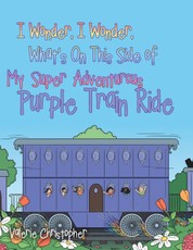 I Wonder, I Wonder, What's On This Side of My "Super" Adventurous Purple Train Ride