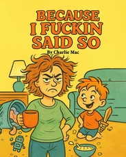 Because I Fuckin Said So