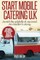 Start Mobile Catering UK: Avoid the pitfalls & succeed. An insider's story