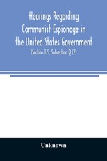 Hearings regarding Communist espionage in the United States Government. Hearings before the Committee on Un-American Activities House of Representatives Eightieth Congress Second Session. Public Law 601 (Section 121, Subsection Q (2))