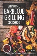 Step-by-Step Barbecue Grilling Cookbook