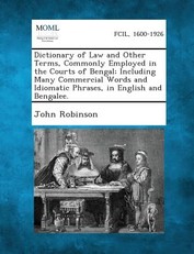 Dictionary of Law and Other Terms, Commonly Employed in the Courts of Bengal; Including Many Commercial Words and Idiomatic Phrases, in English and Be