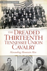 Dreaded 13th Tennessee Union Cavalry: Marauding Mountain Men