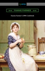 Fannie Farmer's 1896 Cookbook: The Boston Cooking School Cookbook