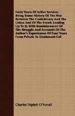 Forty Years of Active Service; Being Some History of the War Between the Confederacy and the Union and of the Events Leading Up to It