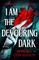 I Am The Devouring Dark