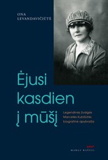 Ėjusi kasdien į mūšį: legendinės žvalgės Marcelės Kubiliūtės biografinė apybraiža