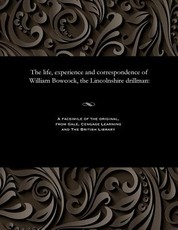 The Life, Experience and Correspondence of William Bowcock, the Lincolnshire Drillman
